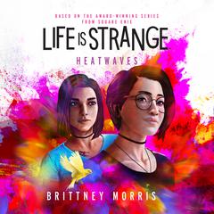 Life Is Strange: Heatwaves Audiobook, by Brittney Morris