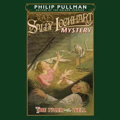 The Tiger in the Well: A Sally Lockhart Mystery: Book Three Audiobook, by Philip Pullman