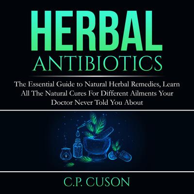 Herbal Antibiotics Audiobook, by C.P. Cuson