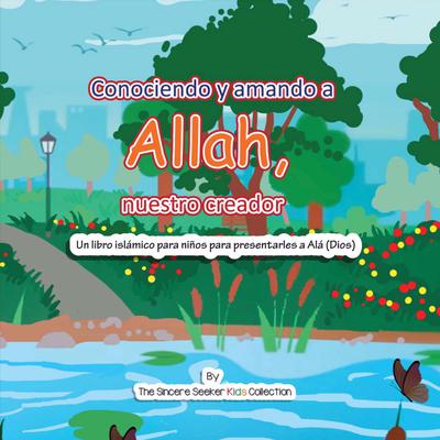 Conociendo y Amando a Alá, Nuestro Creador Audiobook, by The Sincere Seeker Kids Collection