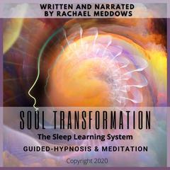 Soul Transformation Guided-Hypnosis & Meditation Audiobook, by Rachael Meddows