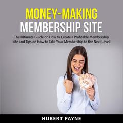 Money-Making Membership Site Audiobook, by Hubert Payne