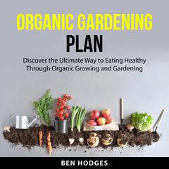 Organic Gardening Plan Audiobook, by Ben Hodges