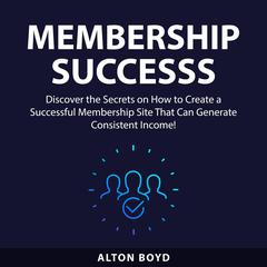 Membership Success Audiobook, by Alton Boyd