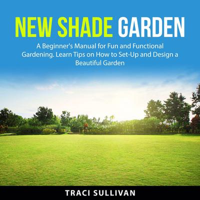 New Shade Garden Audiobook, by Traci Sullivan