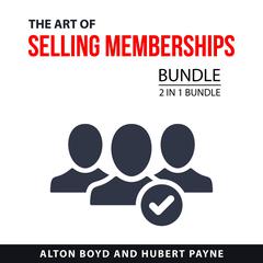 The Art of Selling Memberships Bundle, 2 in 1 Bundle Audiobook, by Alton Boyd