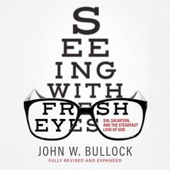 Seeing with Fresh Eyes Audiobook, by John W. Bullock
