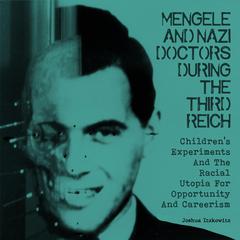 Mengele And Nazi Doctors During The Third Reich Audiobook, by Joshua Itzkowitz
