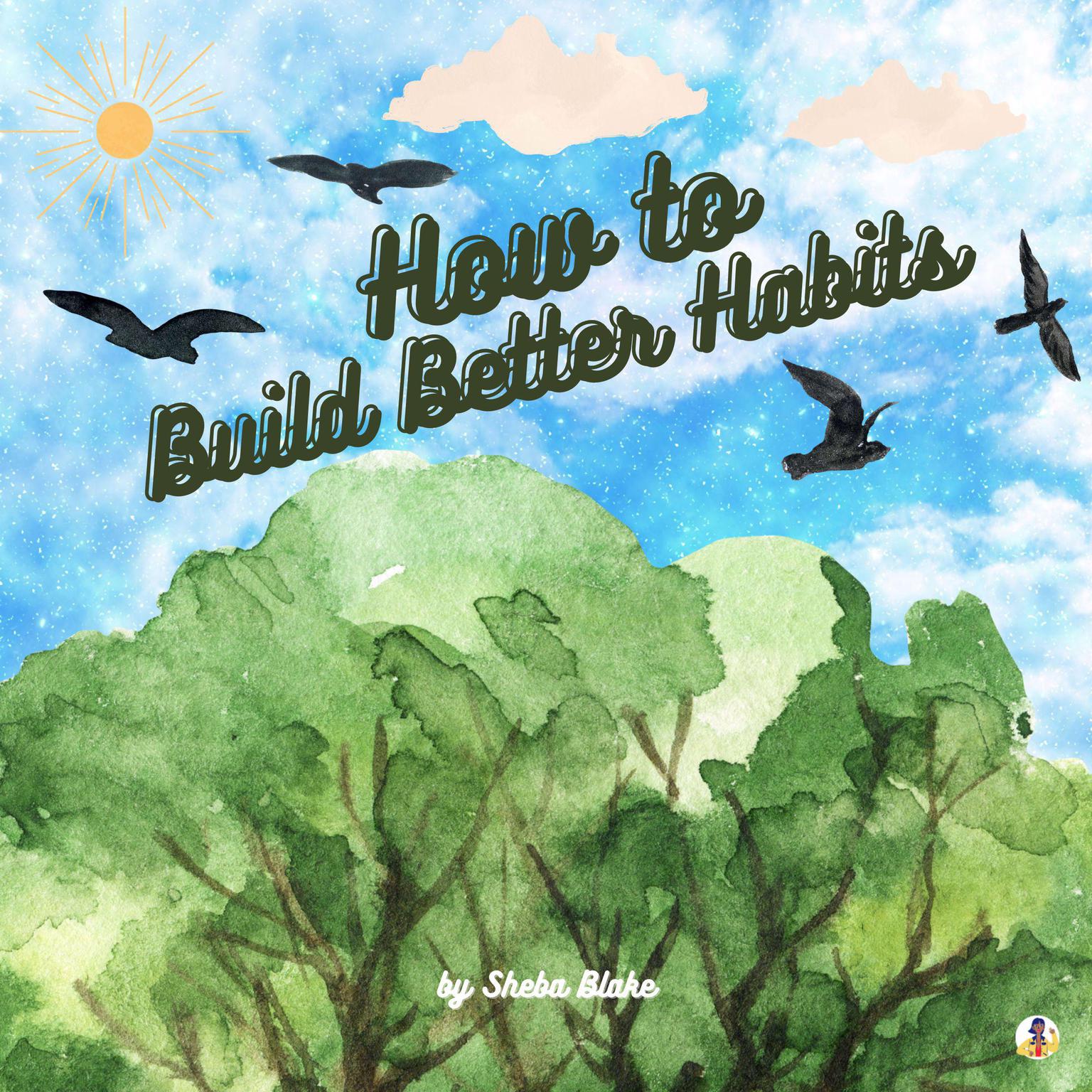 How to Build Better Habits Audiobook, by Sheba Blake