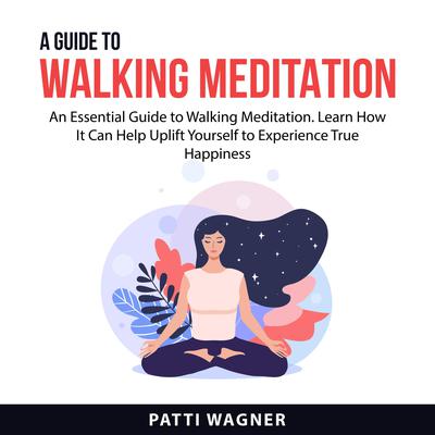 A Guide to Walking Meditation Audiobook, by Patti Wagner