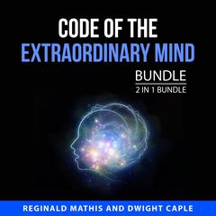 Code of the Extraordinary Mind Bundle, 2 in 1 Bundle Audiobook, by Dwight Caple