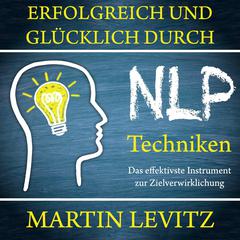 Erfolgreich und glücklich durch NLP-Techniken Audiobook, by Martin Levitz