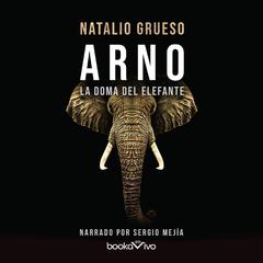 Arno. La doma del elefante Audiobook, by Natalio Grueso