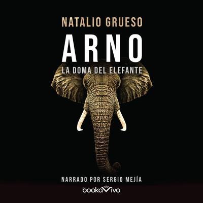 Arno. La doma del elefante (Arno. The Taming of the Elephant) Audiobook, by Natalio Grueso