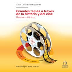 Grandes temas a través de la historia y del cine (Big Themes Through History and Film) Audiobook, by Alicia Dunaiturria Laguarda