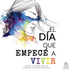 El día que empecé a vivir (The Day I Started to Live) Audiobook, by Irene Funes