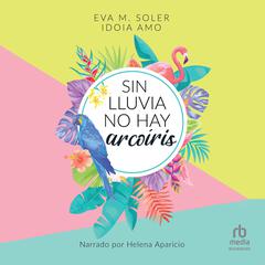 Sin lluvia no hay arcoiris Audiobook, by Eva M. Soler
