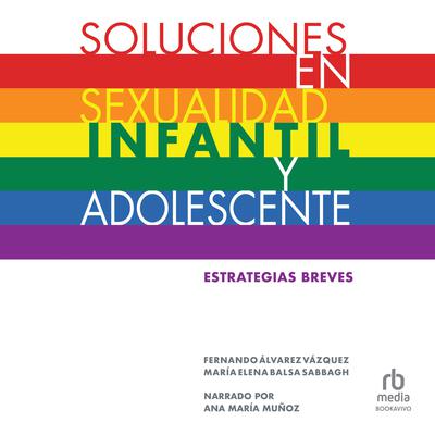 Soluciones en sexualidad infantil y adolescente (Solutions in child and adolescent sexuality) Audiobook, by Maria Elena Balsa Sabbagh