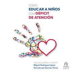 Cómo educar niños con déficit de atención (How to Educate Children with Attention Deficit Disorder) Audiobook, by Miguel Rodriguez
