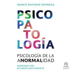 Psicopatología: Psicología de la anormalidad (Psychology of Abnormality) Audiobook, by Marco Antonio Espinosa