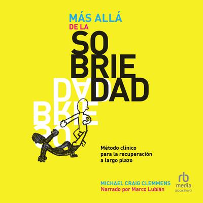 Más allá de la sobriedad (Getting Beyond Sobriety): Método clínico para la recuperación a largo plazo Audiobook, by Michael Craig Clemmens