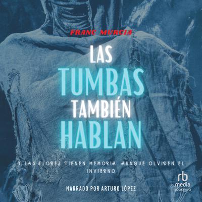 Las tumbas también hablan (Tombs Also Talk) Audiobook, by Franc Murcia