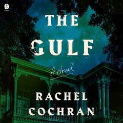 The Gulf: A Novel Audiobook, by Rachel Cochran