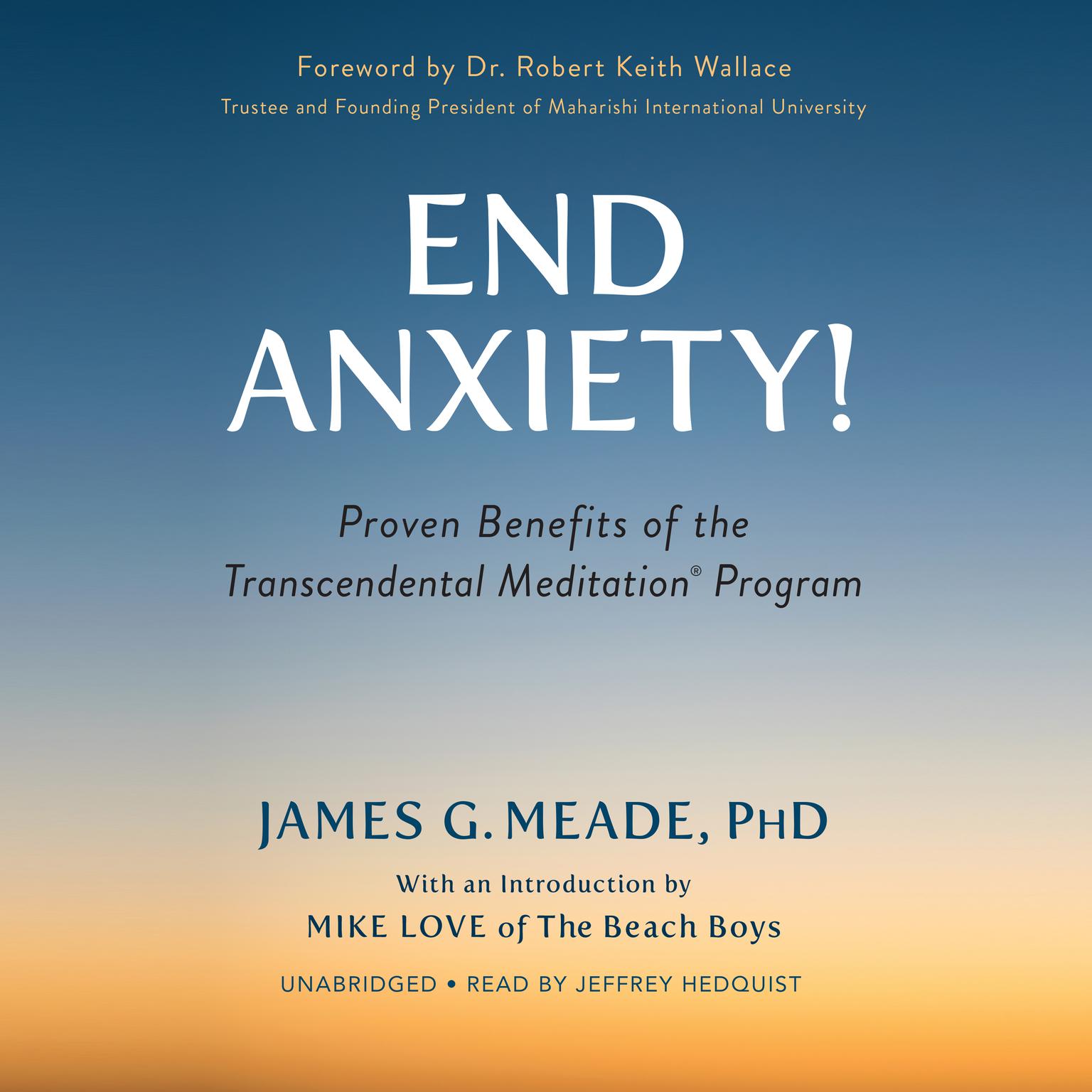 End Anxiety!: Proven Benefits of the Transcendental Meditation® Program Audiobook, by James G. Meade