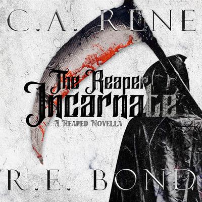 The Reaper Incarnate: A Reaped Novella Audiobook, by C. A. Rene