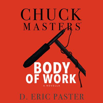 Chuck Masters’ Body of Work Audiobook, by D. Eric Paster