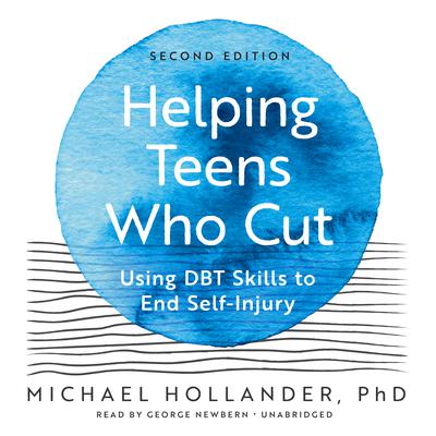 Helping Teens Who Cut, Second Edition: Using DBT Skills to End Self-Injury Audiobook, by Michael Hollander