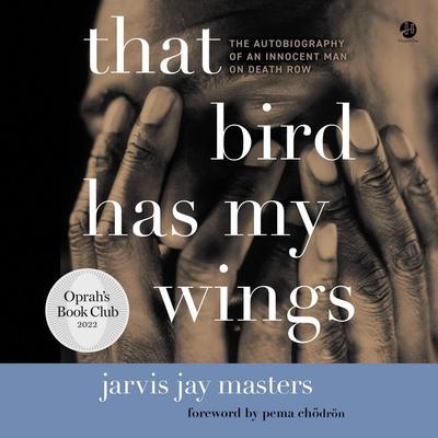 That Bird Has My Wings: The Autobiography of an Innocent Man on Death Row Audiobook, by Jarvis Jay Masters