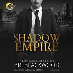 Shadow Empire: A Dark Billionaire Romance Audiobook, by Bri Blackwood