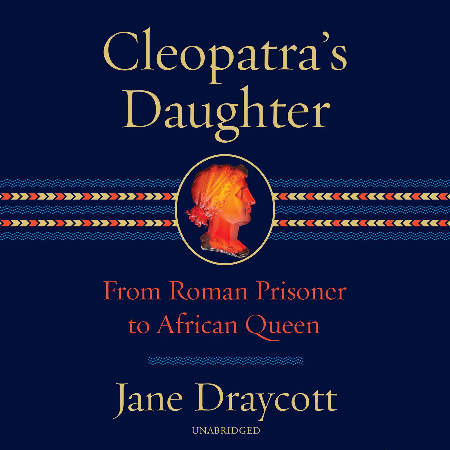 Cleopatras Daughter: From Roman Prisoner to African Queen Audiobook, by Jane Draycott
