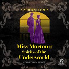 Miss Morton and the Spirits of the Underworld Audiobook, by Catherine Lloyd