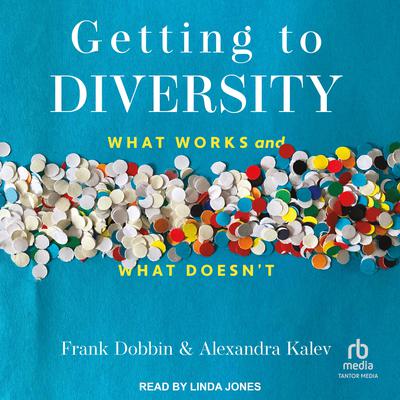 Getting to Diversity: What Works and What Doesnt Audiobook, by Alexandra Kalev