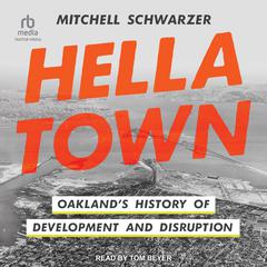 Hella Town: Oakland’s History of Development and Disruption Audiobook, by Mitchell Schwarzer