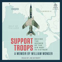 Support Troops: Behind the scenes of the air war in Vietnam Audiobook, by William Monger