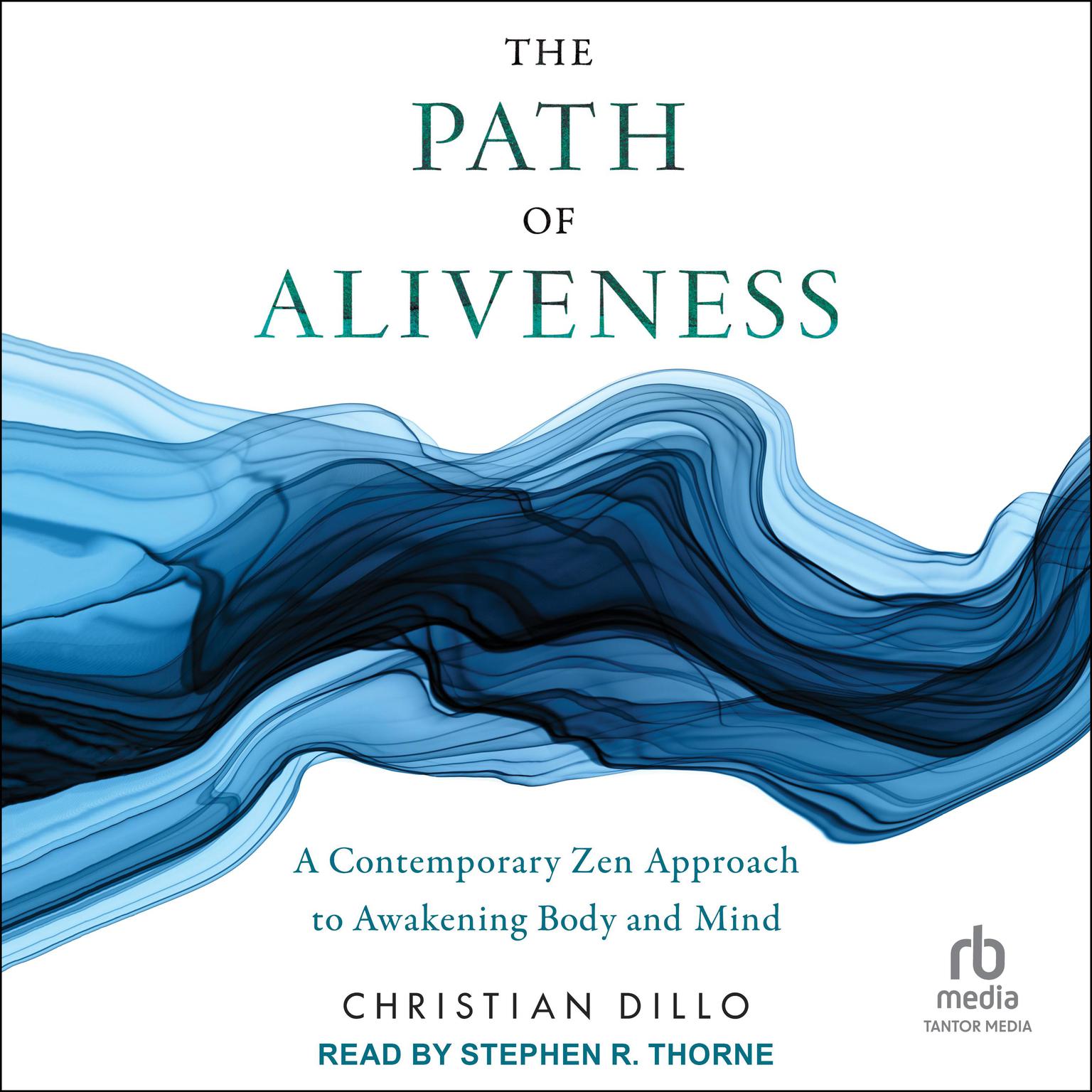 The Path of Aliveness: A Contemporary Zen Approach to Awakening Body and Mind Audiobook, by Christian Dillo