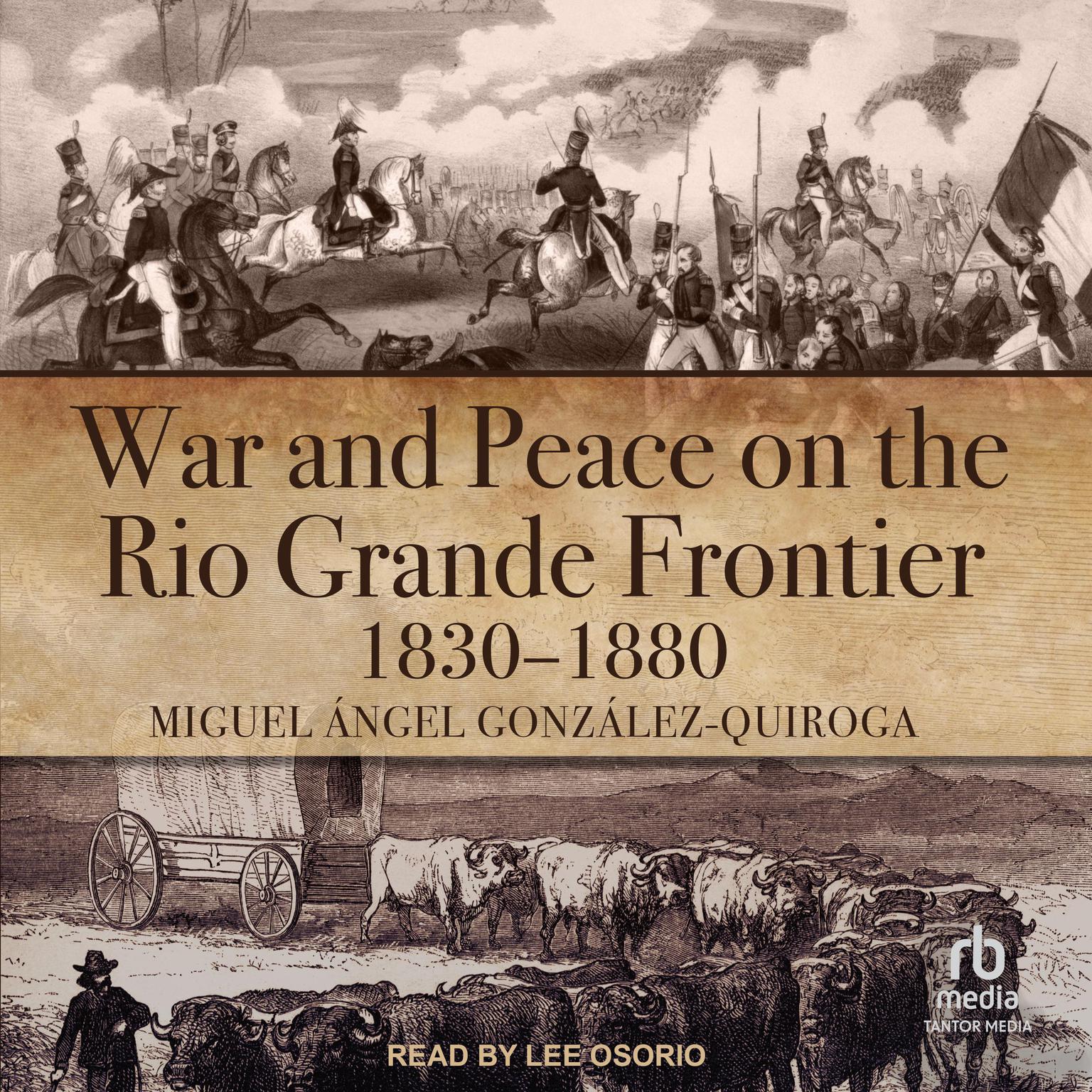 War and Peace on the Rio Grande Frontier, 1830–1880 Audiobook, by Miguel Ángel González-Quiroga