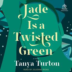 Jade Is a Twisted Green: A Novel Audiobook, by Tanya Turton