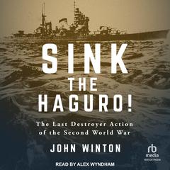 Sink the Haguro!: The Last Destroyer Action of the Second World War Audiobook, by John Winton