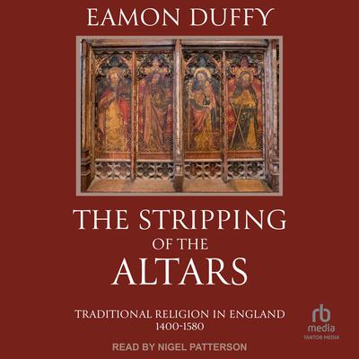 The Stripping of the Altars: Traditional Religion in England, 1400-1580 Audiobook, by Eamon Duffy