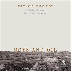 Boys and Oil: Growing Up Gay in a Fractured Land Audiobook, by Taylor Brorby