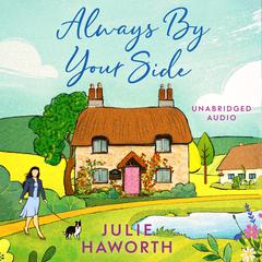 Always By Your Side: An uplifting story about community and friendship, perfect for fans of Escape to the Country and The Dog House Audiobook, by Julie Haworth