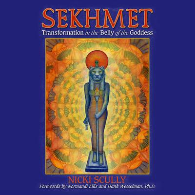 Sekhmet: Transformation in the Belly of the Goddess Audiobook, by Nicki Scully