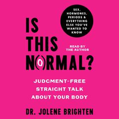 Is This Normal?: Judgement-Free Straight Talk about Your Body Audiobook, by Jolene Brighten