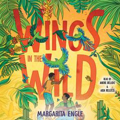 Wings in the Wild Audiobook, by Margarita Engle