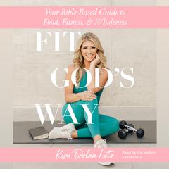 Fit God's Way Audiobook, by Kim Dolan Leto