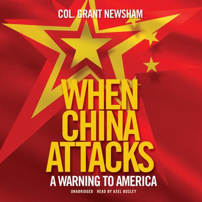 When China Attacks: A Warning to America Audiobook, by Grant Newsham